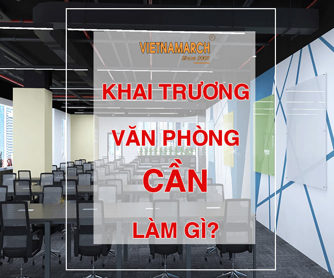 Khai trương văn phòng cần làm gì?